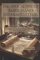 THE APOCALYPSE OF BARUCH AND JEREMIAH'S LETTERS: Insight into Second Temple Jewish Pseudepigrapha B0DQ9BGV6Z Book Cover