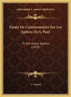Essais De Commentaires Sur Les Epitres De S. Paul: Et Des Autres Apotres (1853) 1166776425 Book Cover