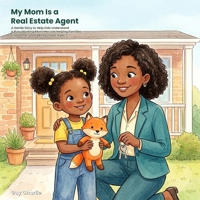 My Mom Is a Real Estate Agent: A Gentle Story to Help Kids Understand a Busy Working Mom, Her Job Helping Families Find Home, and Feeling Loved. Ages 3-7 (What My Grown-Up Does) B0HCLM58C2 Book Cover