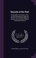 Records of the Past: Being English Translations of the Ancient Monuments of Egypt and Western Asia, Published Under the Sanction of the Society of Biblical Archaeology Volume 9 1347522026 Book Cover