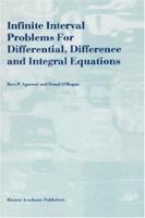 Infinite Interval Problems for Differential, Difference and Integral Equations 0792369610 Book Cover