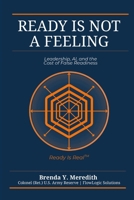 Ready Is Not a Feeling: Leadership, AI, and the Cost of False Readiness B0GT3C9YGD Book Cover