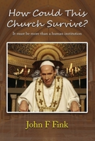 How Could This Church Survive?: It must be more than a human institution 164314300X Book Cover