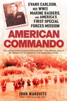 American Commando: Evans Carlson, His WW II Marine Raiders, and America's First Special Forces Mission 0451226925 Book Cover