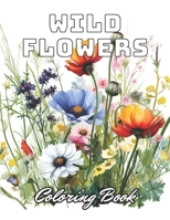 Wild Flowers Coloring Book For Adult: Stress Relief And Relaxation Coloring Pages B0CPCPYQN9 Book Cover
