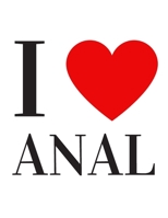 I love anal: Funny Romanitc Valentines Day Gifts for Him / Her ~ College-Ruled Paperback Notebook 1659148332 Book Cover