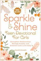 Sparkle & Shine: Teen Devotional for Girls: Strengthen Relationships, Manage Anxiety, and Embrace God's Love Daily 1964719208 Book Cover