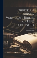 Christian Garve'S Vertraute Briefe an Eine Freundin 1020655879 Book Cover