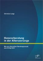 Honorarberatung in Der Altersvorsorge: Wie Ein Alternativer Beratungsansatz Zum Erfolg Fuhrt 3842895054 Book Cover