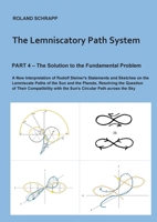 The Lemniscatory Path System - Part 4: The Solution to the Fundamental Problem: A New Interpretation of Rudolf Steiner's Statements and Sketches on ... Question of Their Compatibility with the Su 3696303941 Book Cover