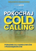 Pokochaj Cold Calling: Poradnik dla Handlowców i Przedsiebiorców (Polish Edition) 8397221824 Book Cover