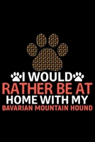 I Would Rather Be at Home with My Bavarian Mountain Hound: Cool Bavarian Mountain Hound Dog Journal Notebook – Funny Bavarian Mountain Hound - Bavarian Mountain Hound Owner Gifts. 6 x 9 in 120 pages 1678791407 Book Cover