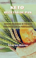 Keto Recetas de Pan: RECETAS DELICIOSAS DE PAN KETO PARA HACER CON SU PANIFICADORA 1802946160 Book Cover