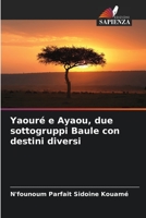 Yaouré e Ayaou, due sottogruppi Baule con destini diversi 6205799391 Book Cover
