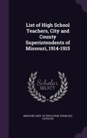 List of high school teachers, city and county superintendents of Missouri, 1914-1915 1172520003 Book Cover