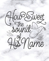 How Sweet The Sound of His Name: Weekly Planner - Notes - Priorities - January 1, 2020 - December 31, 2020 - 8 x 10 170403423X Book Cover