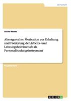 Altersgerechte Motivation zur Erhaltung und F�rderung der Arbeits- und Leistungsbereitschaft als Personalbindungsinstrument 3640606981 Book Cover