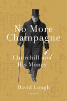 No More Champagne: Churchill and His Money 1784081817 Book Cover