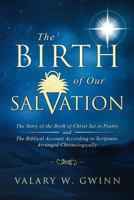 The Birth of Our Salvation: The Story of the Birth of Christ Set to Poetry -And- The Biblical Account According to Scripture, Arranged Chronologic 1724132911 Book Cover