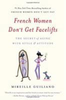 French Women Don't Get Facelifts: Aging with Attitude 1455524115 Book Cover