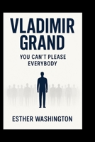 Vladimir Grand: You Can’t Please Everybody B0FNVS9YC6 Book Cover