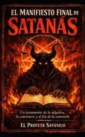 EL MANIFIESTO FINAL DE SATANÁS: Un testamento de la negativa, la conciencia y el fin de la sumisión (Spanish Edition) B0GMWLKFRG Book Cover