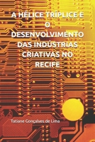A HÉLICE TRÍPLICE E O DESENVOLVIMENTO DAS INDÚSTRIAS CRIATIVAS NO RECIFE (Portuguese Edition) 107206720X Book Cover