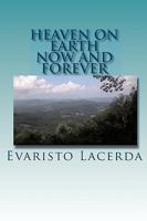 Heaven On Earth: Now And Forever 1438291906 Book Cover