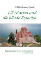 Lili Marlen und die blinde Ziganka: Begegnungen einer Deutschen in Mazedonien - Reiseerzählung (Serie Serbien, Mazedonien 4) 3842371586 Book Cover
