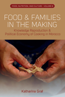 Food and Families in the Making: Knowledge Reproduction and Political Economy of Cooking in Morocco (Food, Nutrition, and Culture, 8) 1805394673 Book Cover