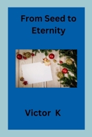 From Seed to Eternity 7123981022 Book Cover