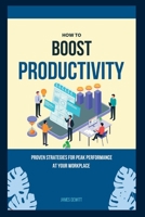 How to boost productivity: Proven strategies for peak performance at your workplace B0CDNCJFVB Book Cover