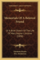 Memorials of a Beloved Friend, or A Brief Sketch of the Life of Mary Napier Lincolne 0554643316 Book Cover