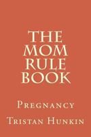 The Mom Rule Book: Pregnancy 1523219130 Book Cover