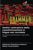 Analisi contrastiva della causativizzazione in lingue non correlate: Espressione di causativizzazione in lingua uzbeca e inglese 6200857466 Book Cover