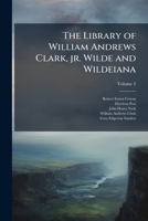 The Library of William Andrews Clark, Jr. Wilde and Wildeiana Volume 2 1177020637 Book Cover