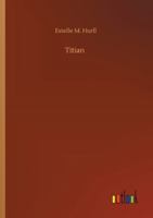 Titian,: A collection of fifteen pictures and a portrait of the painter with introd. and interpretation 1517071232 Book Cover