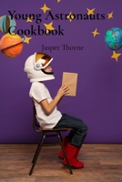 Young Astronauts Cookbook: Detailed Instructions for Preparing Meals in Zero Gravity Environments B0FFNDWWQR Book Cover