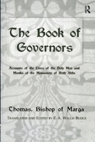 The Book of Governors: The Historia Monastica of Thomas, Bishop of Marga, A. D. 840, Edited From Syriac Manuscripts in the British Museum and Other Libraries 1138964891 Book Cover