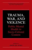 Trauma, War, and Violence: Public Mental Health in Socio-Cultural Context (The Springer Series in Social/Clinical Psychology) 0306467097 Book Cover