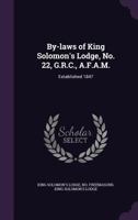 By-laws of King Solomon's Lodge, No. 22, G.R.C., A.F.A.M.: Established 1847 1175569178 Book Cover