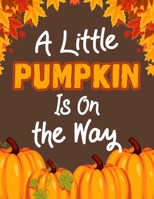 A Little Pumpkin Is On The Way: Halloween Party Guestbook Supply Essential,8.5 x 11 Sized, 100 Pages | Ideal for Halloween Costume Party 1697198945 Book Cover