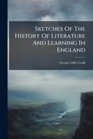 Sketches of the History of Literature and Learning in England: With Specimens of the Principal Writers, Volumes 1-2 127709683X Book Cover