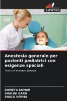 Anestesia generale per pazienti pediatrici con esigenze speciali: Tutto sull'anestesia generale (Italian Edition) 6208820936 Book Cover