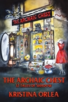 The Archaic Chest: 12 Tales of Shadow B0B5KQGK44 Book Cover