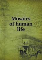 Mosaics of Human Life 1346816611 Book Cover