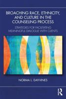 Broaching Race, Ethnicity, and Culture in the Counseling Process: Strategies for Facilitating Meaningful Dialogue with Clients 1041092822 Book Cover