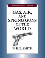 Gas, Air, and Spring Guns of the World 0811705145 Book Cover