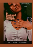 A Frustrated Person's Thoughts: to living presently 1387984489 Book Cover