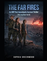 The Far Fires: An EMP Post-Apocalyptic Survival Thriller (The Long Dusk: Part II) B0H3B9FR2X Book Cover